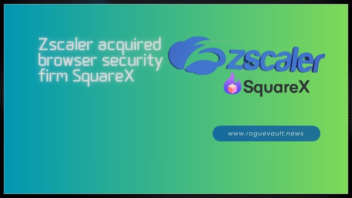 Zscaler Acquires SquareX & Many more expanding portfolio