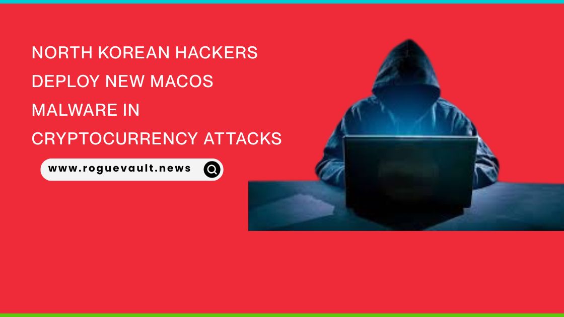 North Korean Hackers Deploy New macOS Malware in Cryptocurrency Attacks