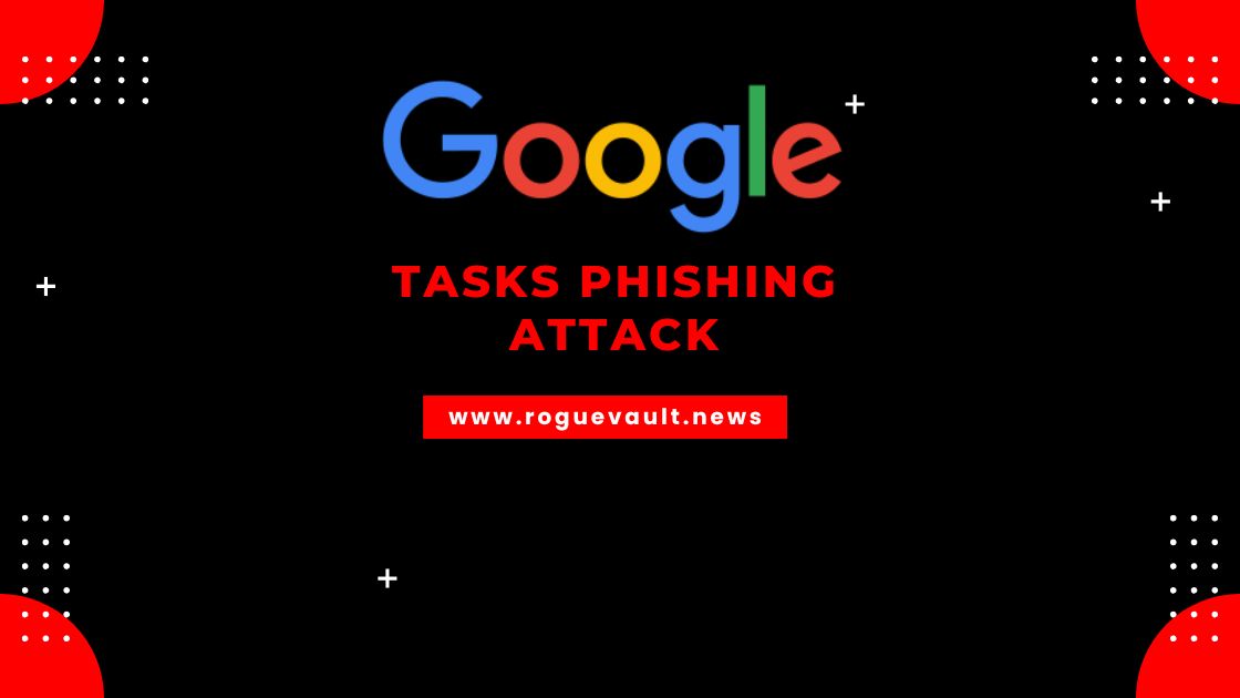 Google Tasks phishing, phishing attacks, corporate credentials security.