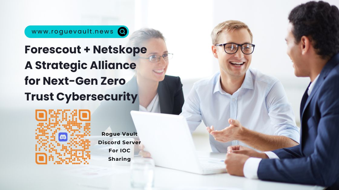 Forescout + Netskope: A Strategic Alliance for Next-Gen Zero Trust Cybersecurity